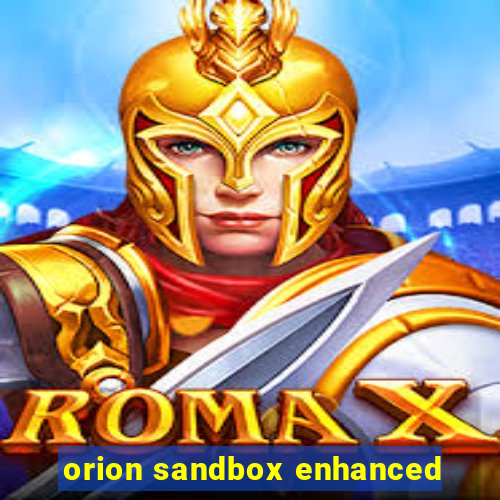 orion sandbox enhanced