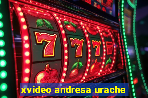 xvideo andresa urache