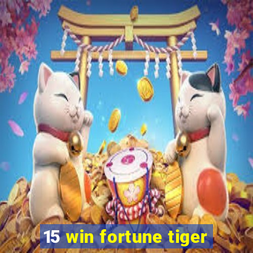 15 win fortune tiger