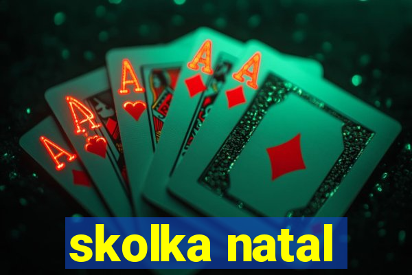 skolka natal