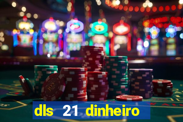 dls 21 dinheiro infinito download