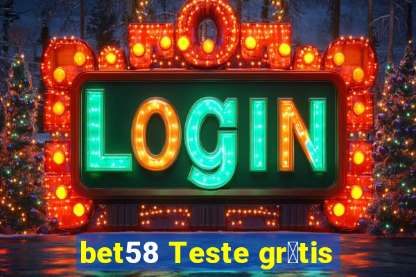 bet58 Teste gr谩tis