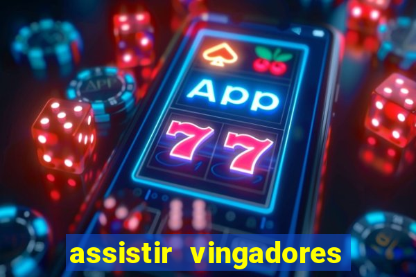 assistir vingadores ultimato completo dublado gratis