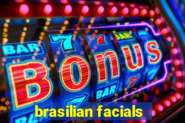 brasilian facials