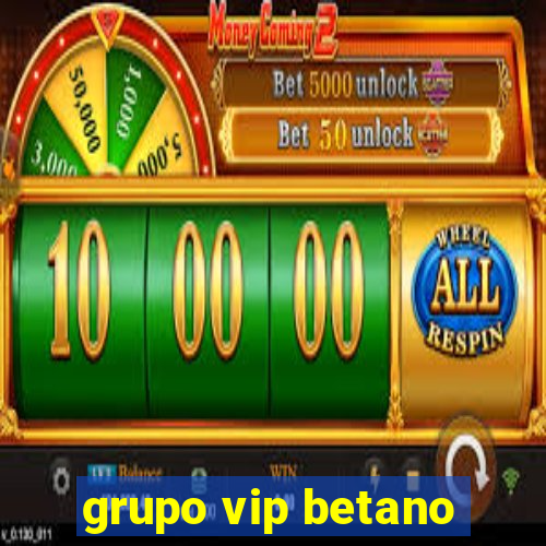 grupo vip betano