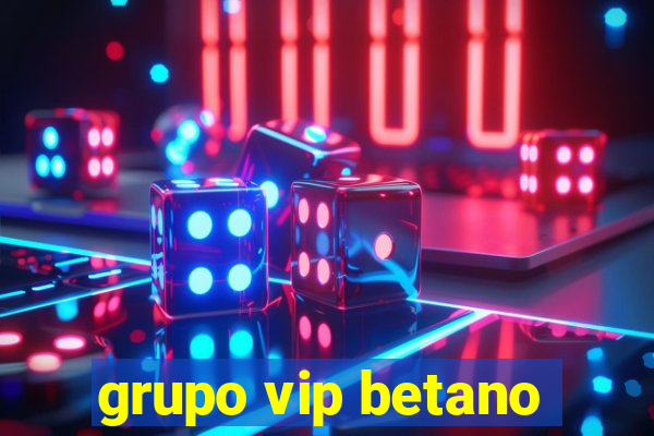 grupo vip betano