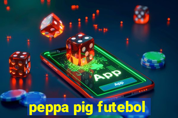 peppa pig futebol