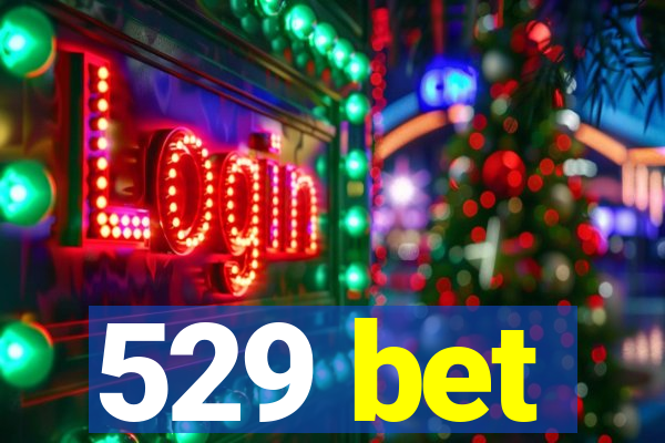 529 bet