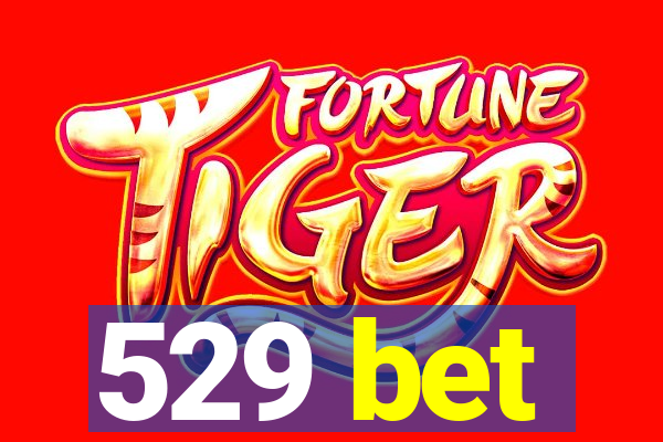 529 bet