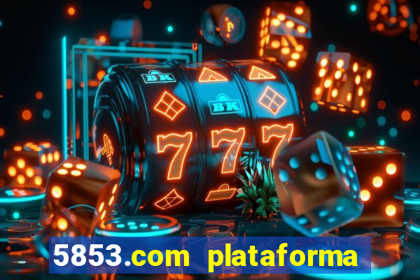 5853.com plataforma de jogos