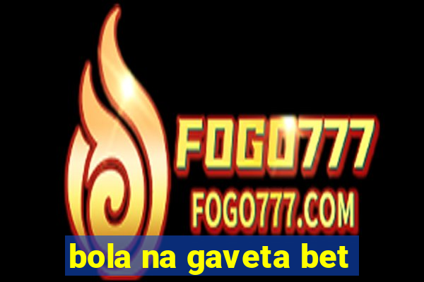 bola na gaveta bet