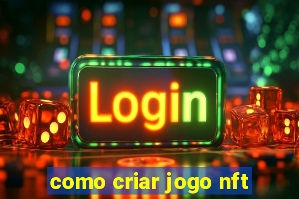 como criar jogo nft