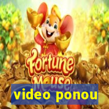 video ponou