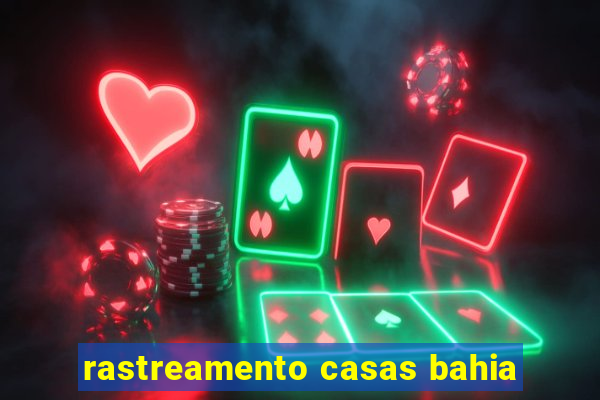 rastreamento casas bahia