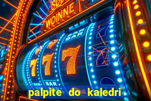 palpite do kaledri para o jogo do bicho