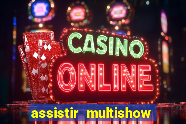 assistir multishow ao vivo online