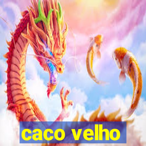 caco velho