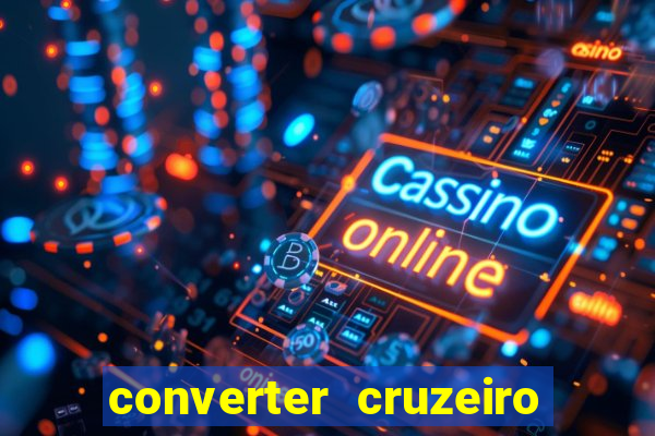 converter cruzeiro para real