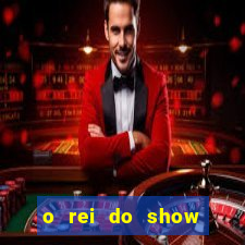 o rei do show filme completo dublado topflix