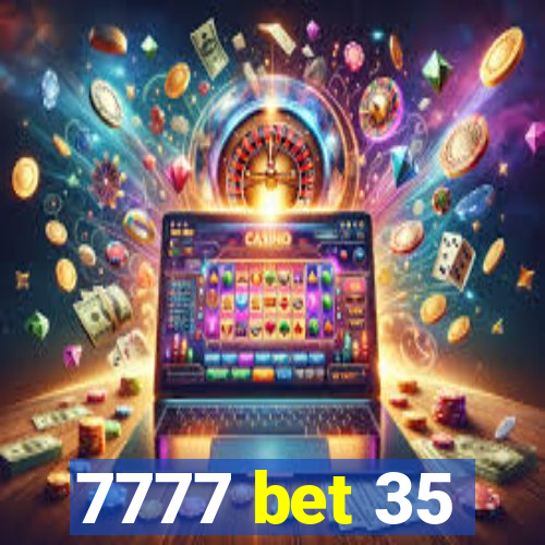 7777 bet 35