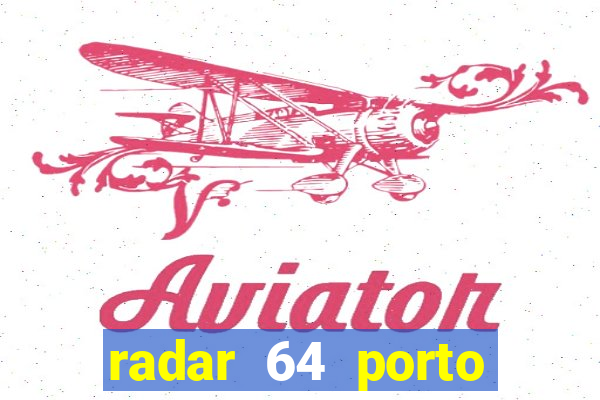 radar 64 porto seguro hoje