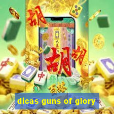 dicas guns of glory