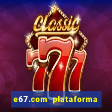 e67.com plataforma de jogos