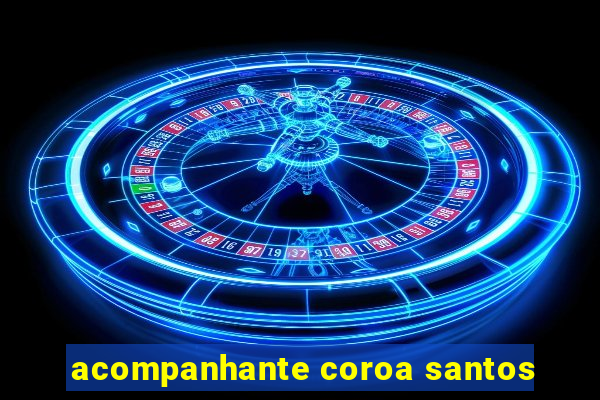 acompanhante coroa santos