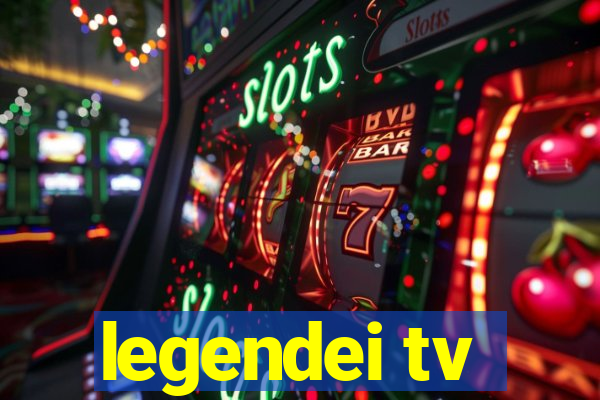 legendei tv