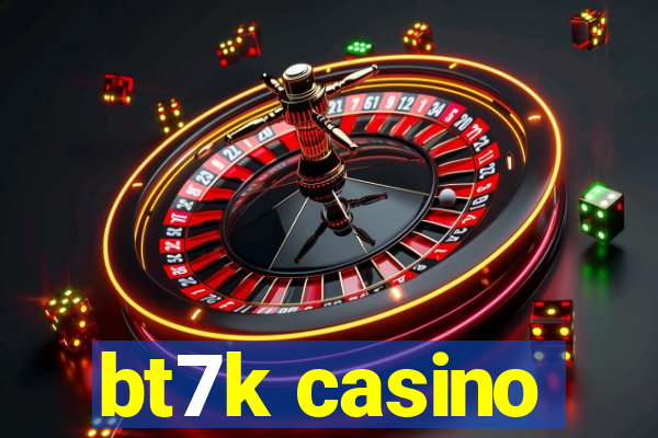 bt7k casino