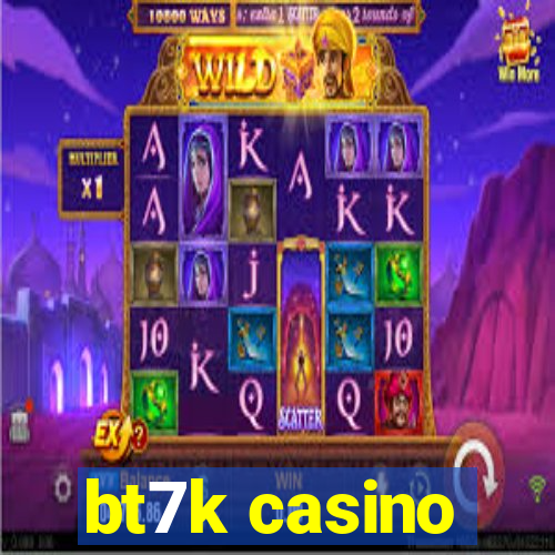 bt7k casino