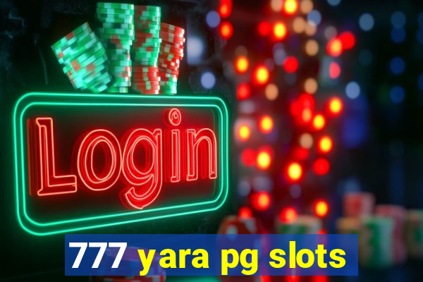 777 yara pg slots