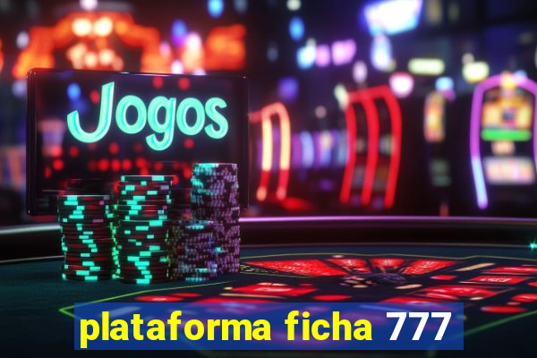 plataforma ficha 777