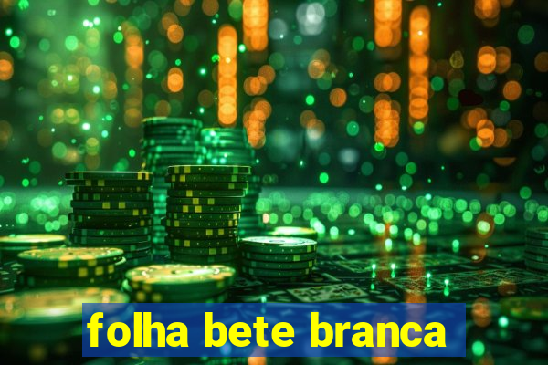 folha bete branca