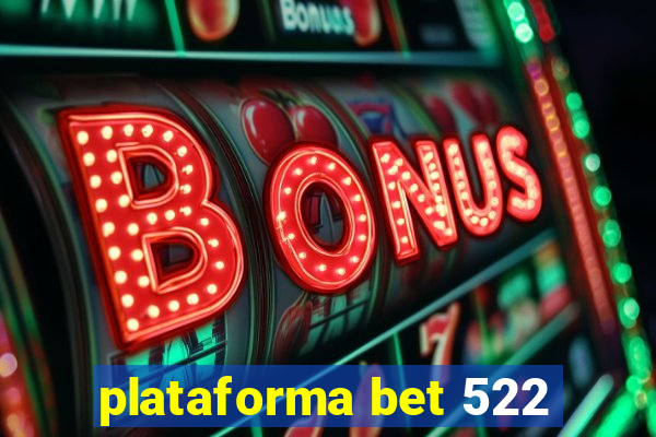 plataforma bet 522