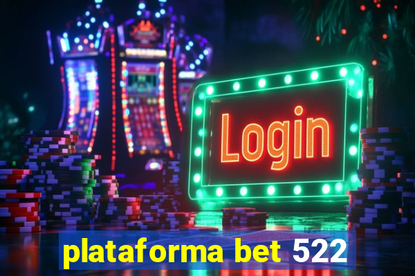 plataforma bet 522