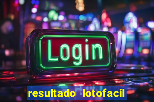 resultado lotofacil giga sena