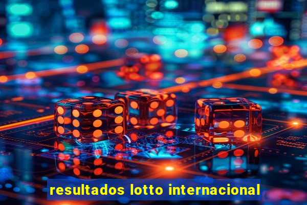 resultados lotto internacional