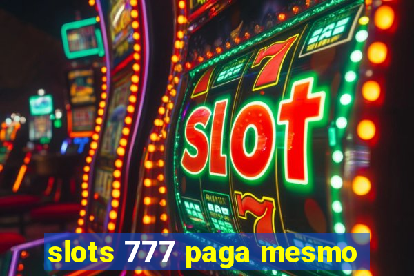 slots 777 paga mesmo