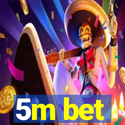 5m bet