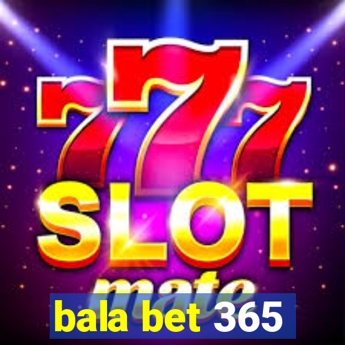 bala bet 365