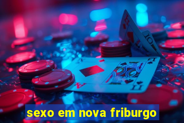 sexo em nova friburgo