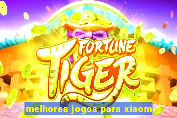 melhores jogos para xiaomi