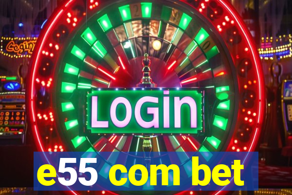 e55 com bet