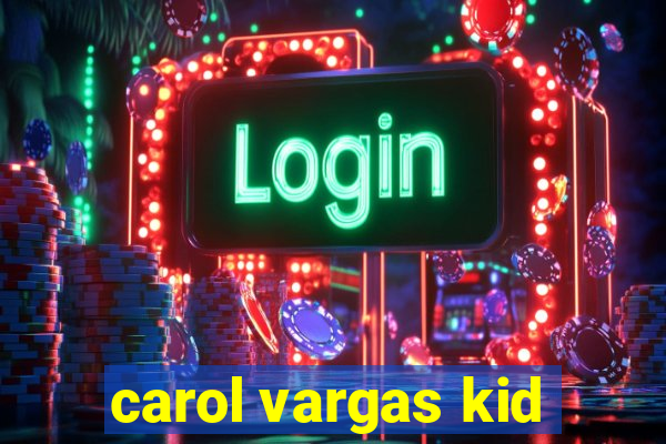 carol vargas kid