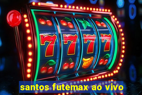 santos futemax ao vivo