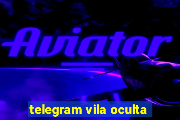 telegram vila oculta