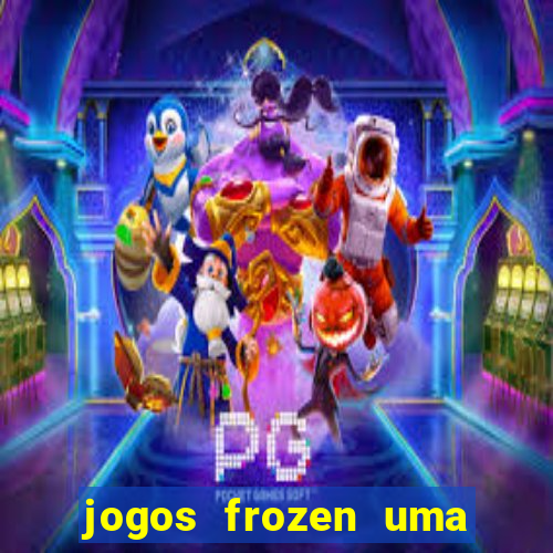 jogos frozen uma aventura congelante problema em dobro