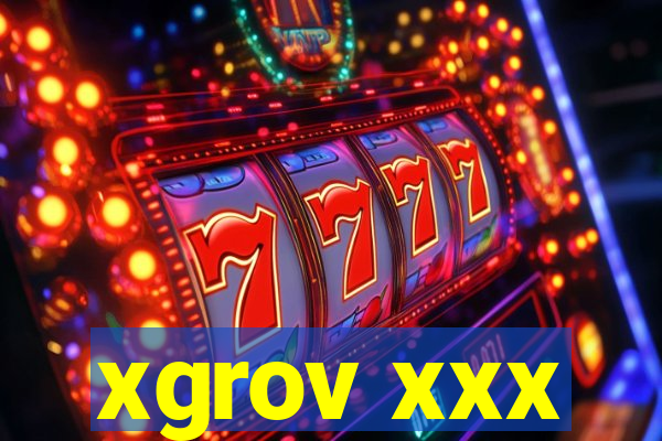 xgrov xxx