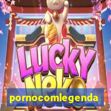 pornocomlegenda